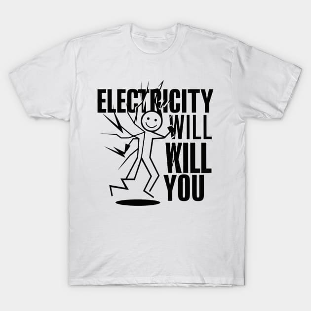 Electricity will kill you T-Shirt by SimpliPrinter